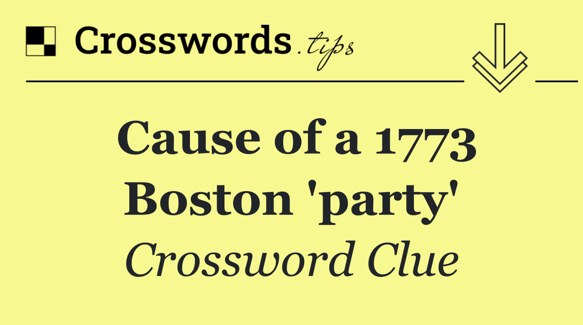 Cause of a 1773 Boston 'party'