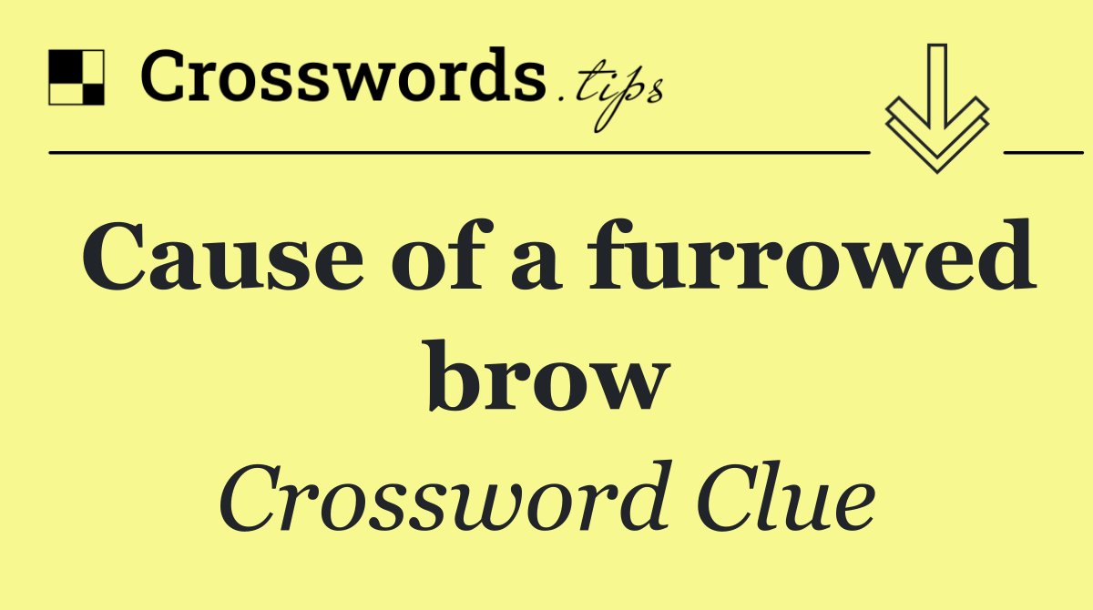 Cause of a furrowed brow