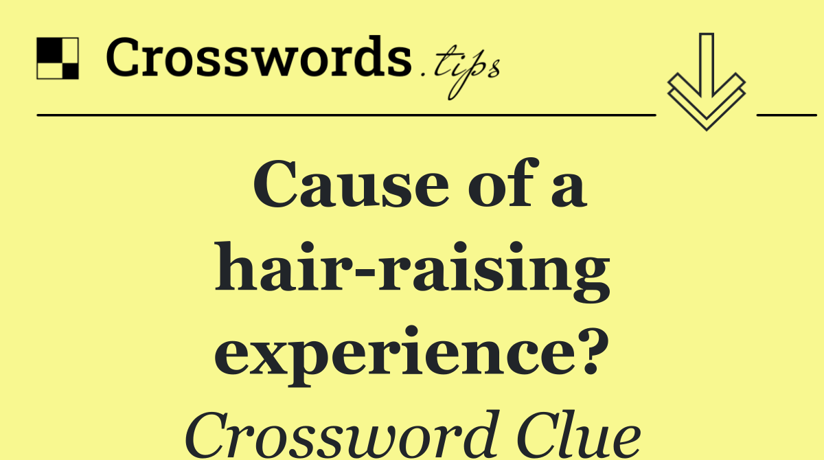 Cause of a hair raising experience?