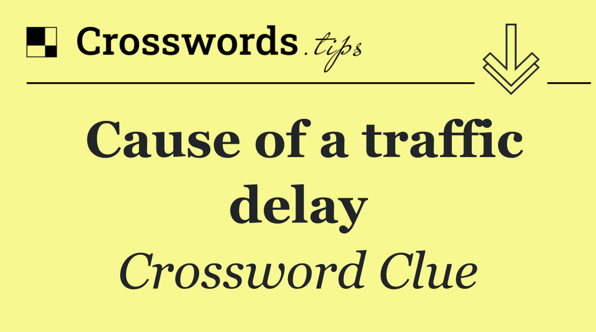 Cause of a traffic delay