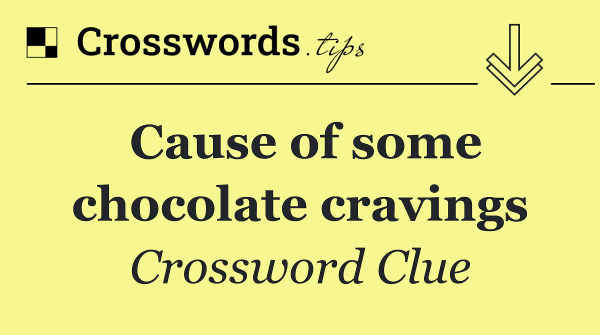 Cause of some chocolate cravings