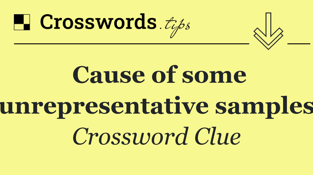 Cause of some unrepresentative samples