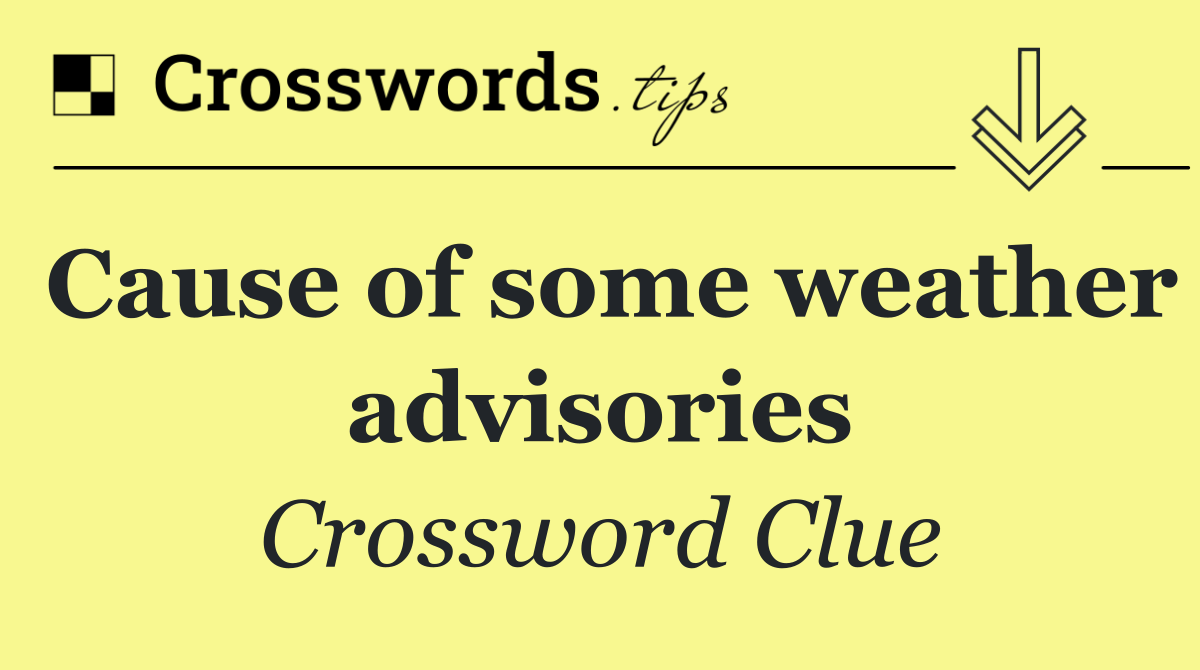 Cause of some weather advisories