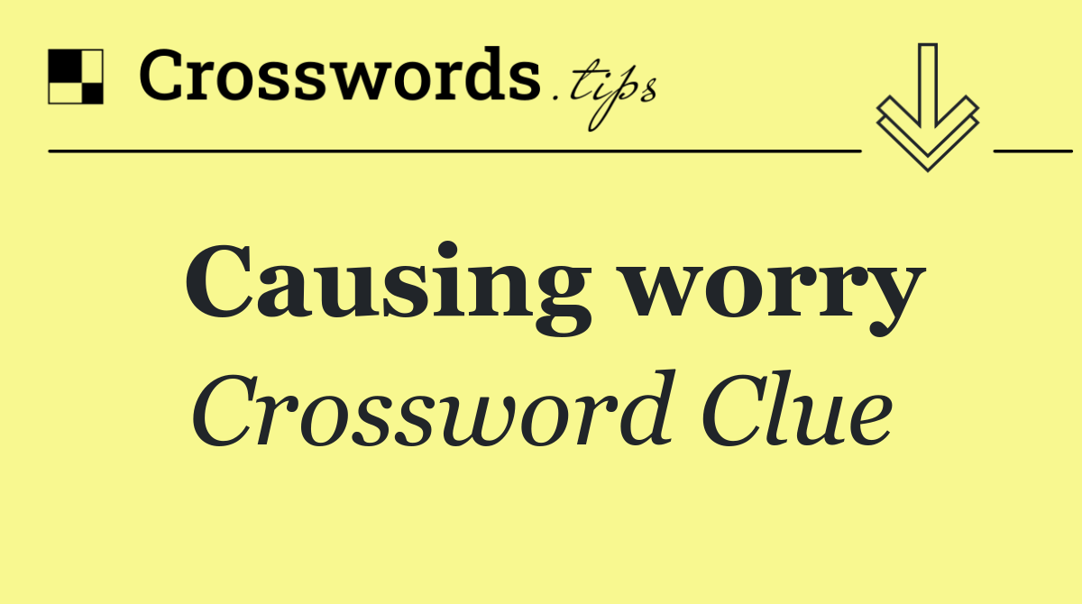Causing worry