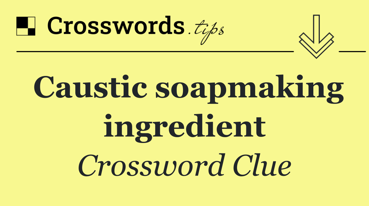 Caustic soapmaking ingredient