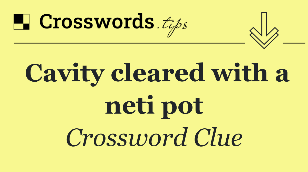 Cavity cleared with a neti pot