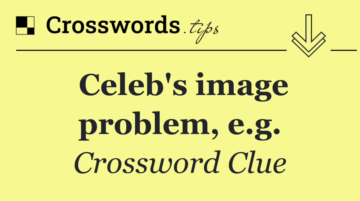 Celeb's image problem, e.g.