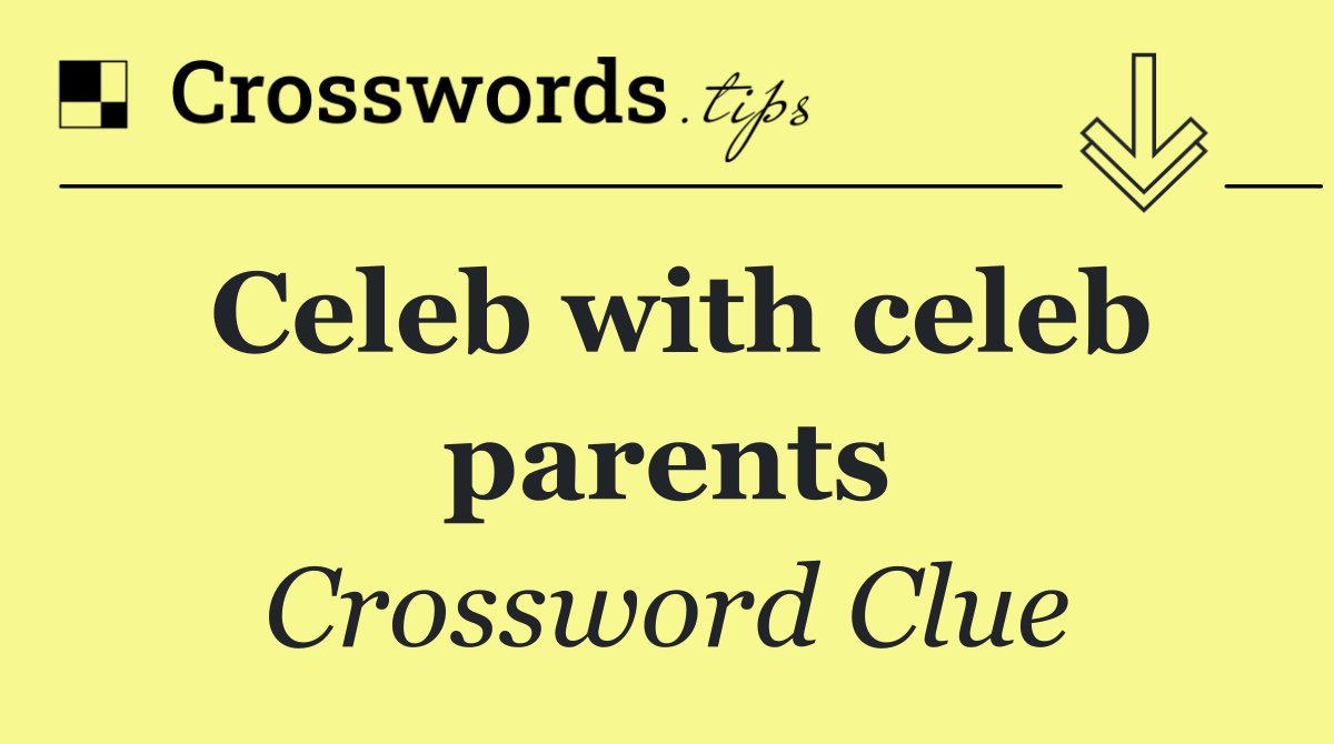 Celeb with celeb parents