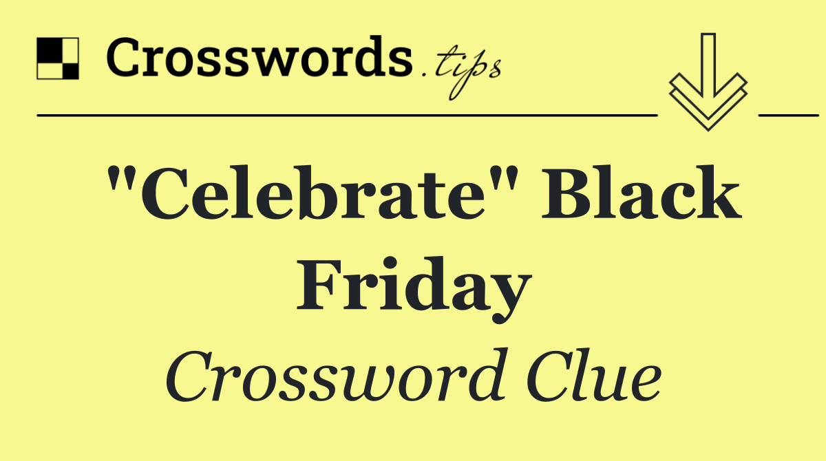 "Celebrate" Black Friday