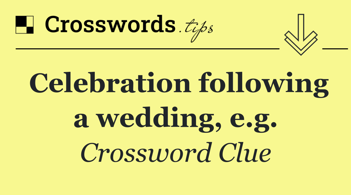 Celebration following a wedding, e.g.
