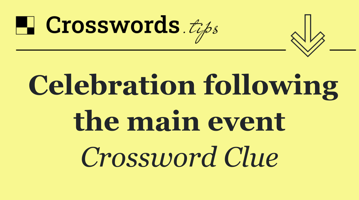 Celebration following the main event