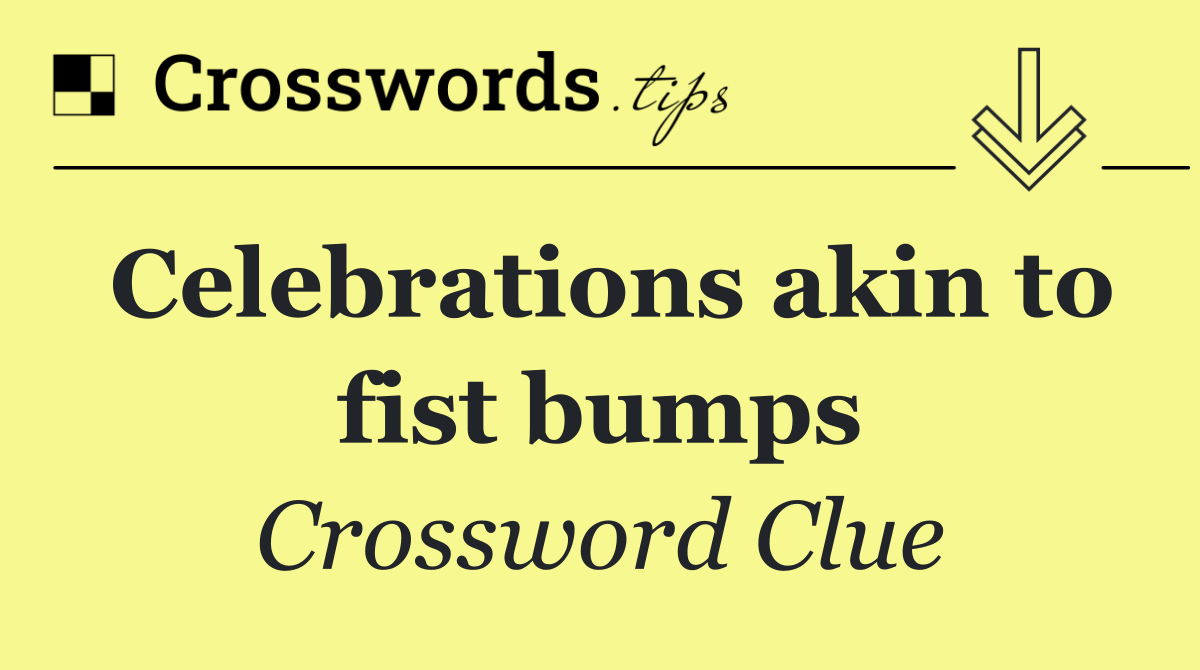 Celebrations akin to fist bumps