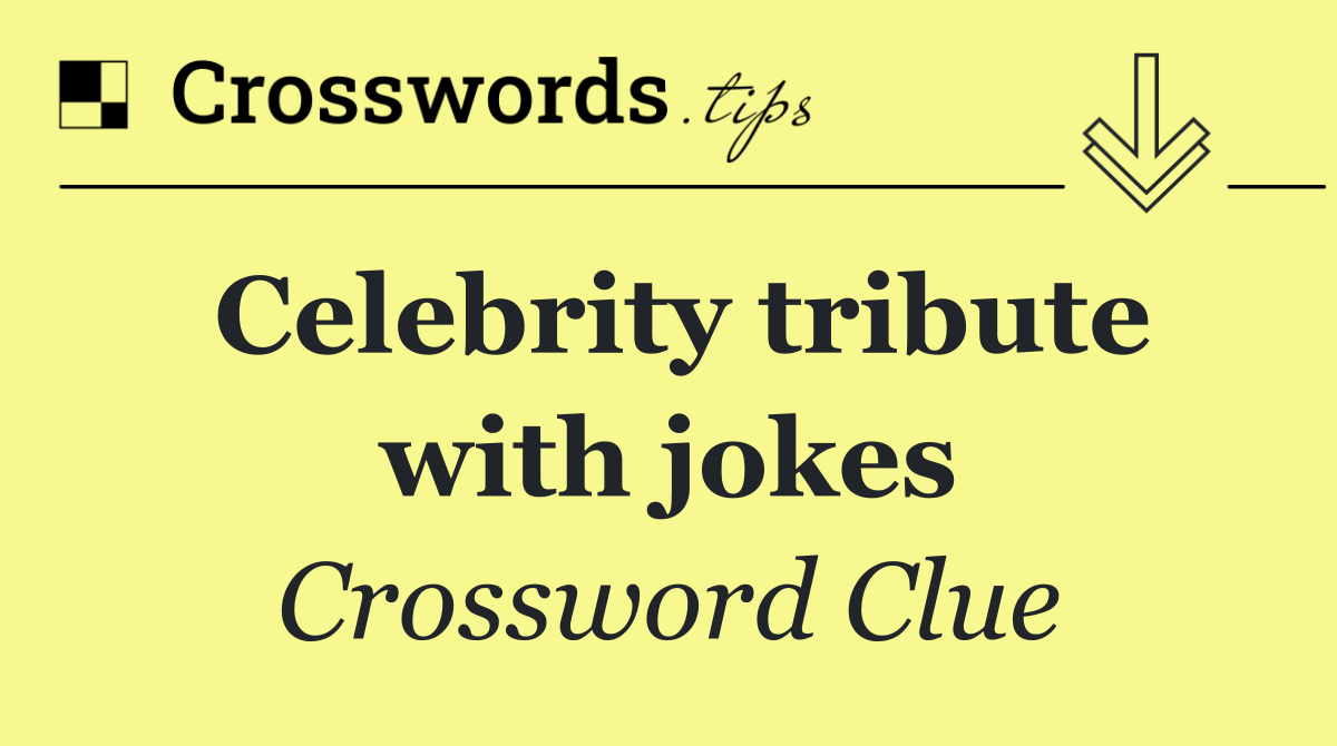 Celebrity tribute with jokes