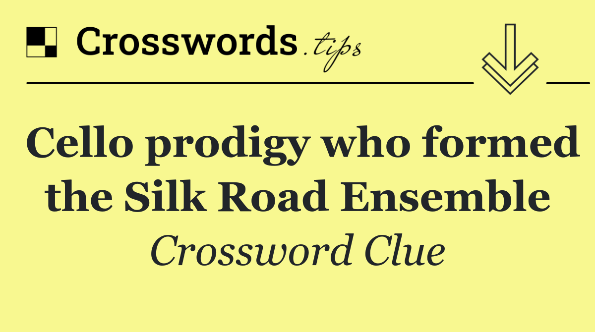 Cello prodigy who formed the Silk Road Ensemble