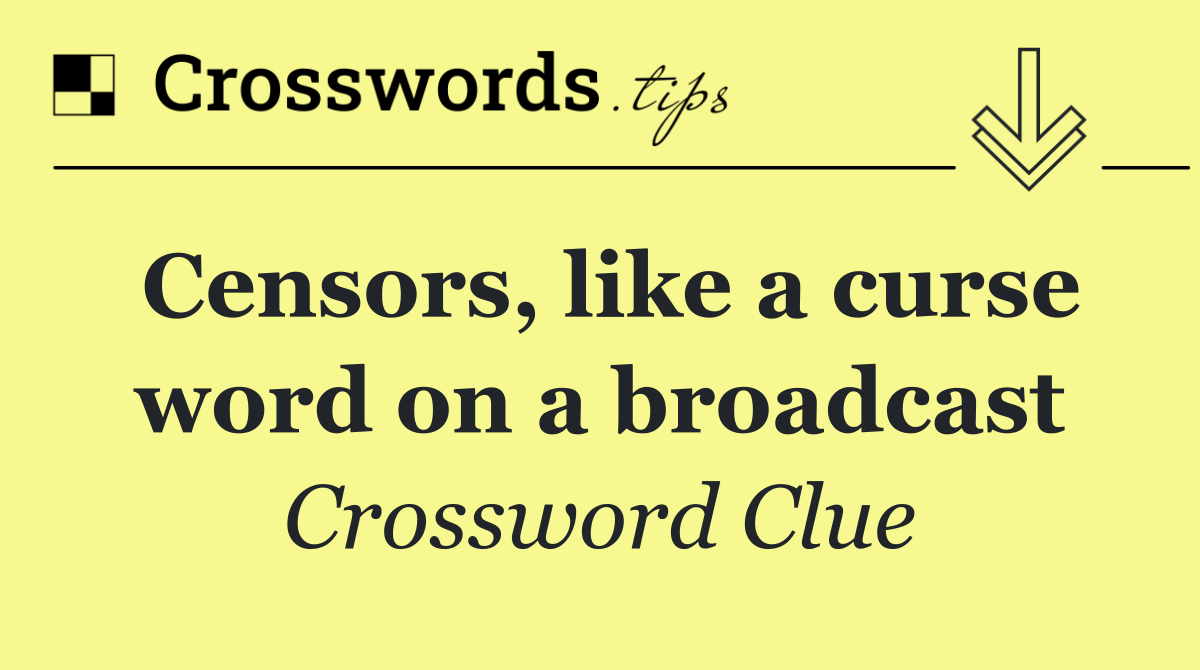 Censors, like a curse word on a broadcast