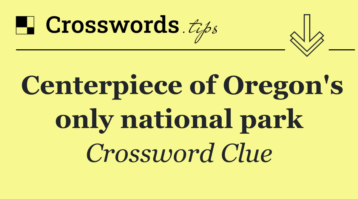 Centerpiece of Oregon's only national park