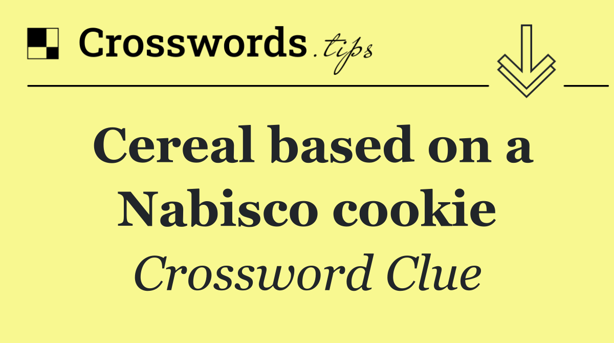Cereal based on a Nabisco cookie