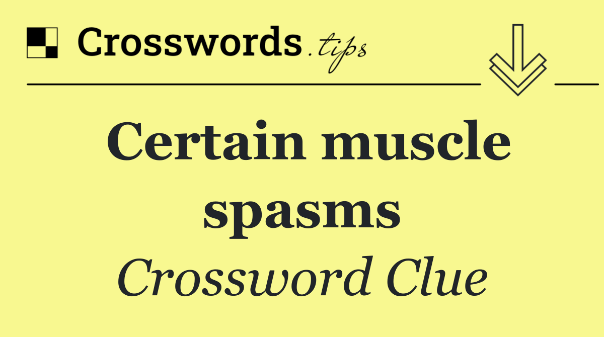 Certain muscle spasms