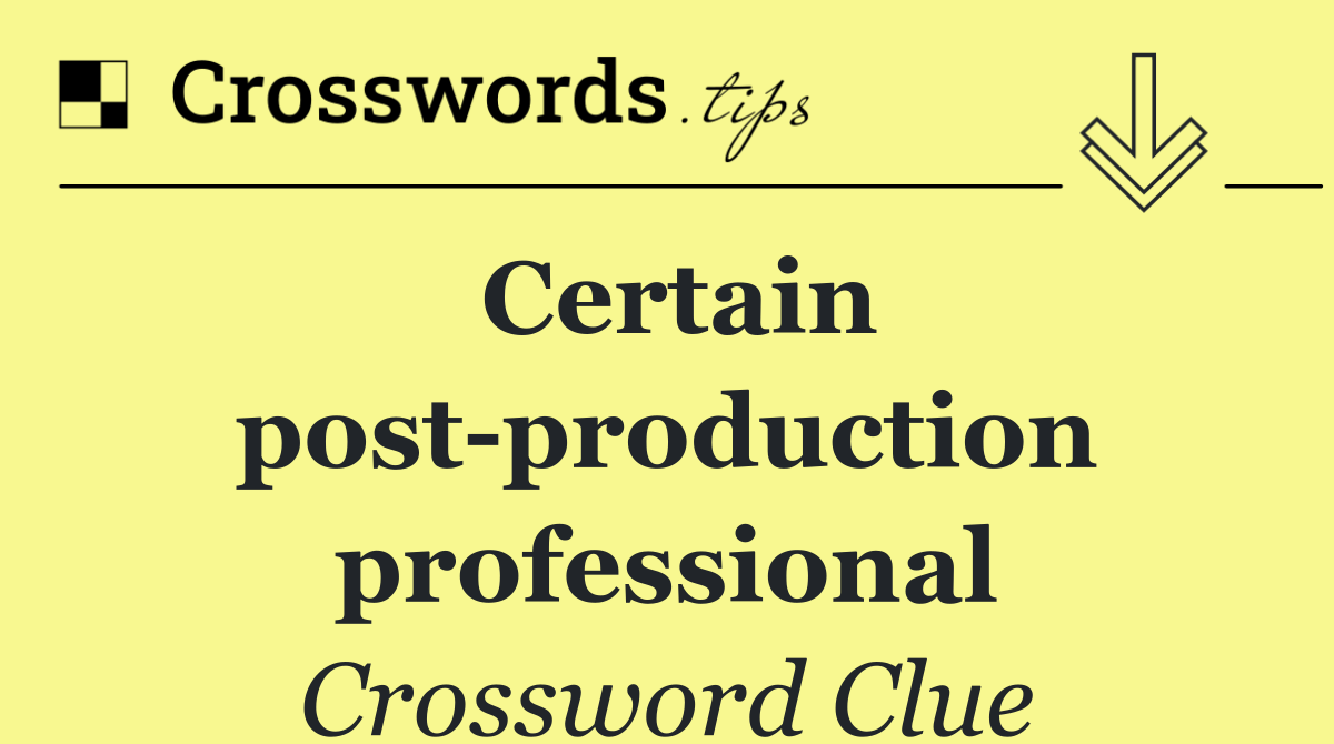Certain post production professional