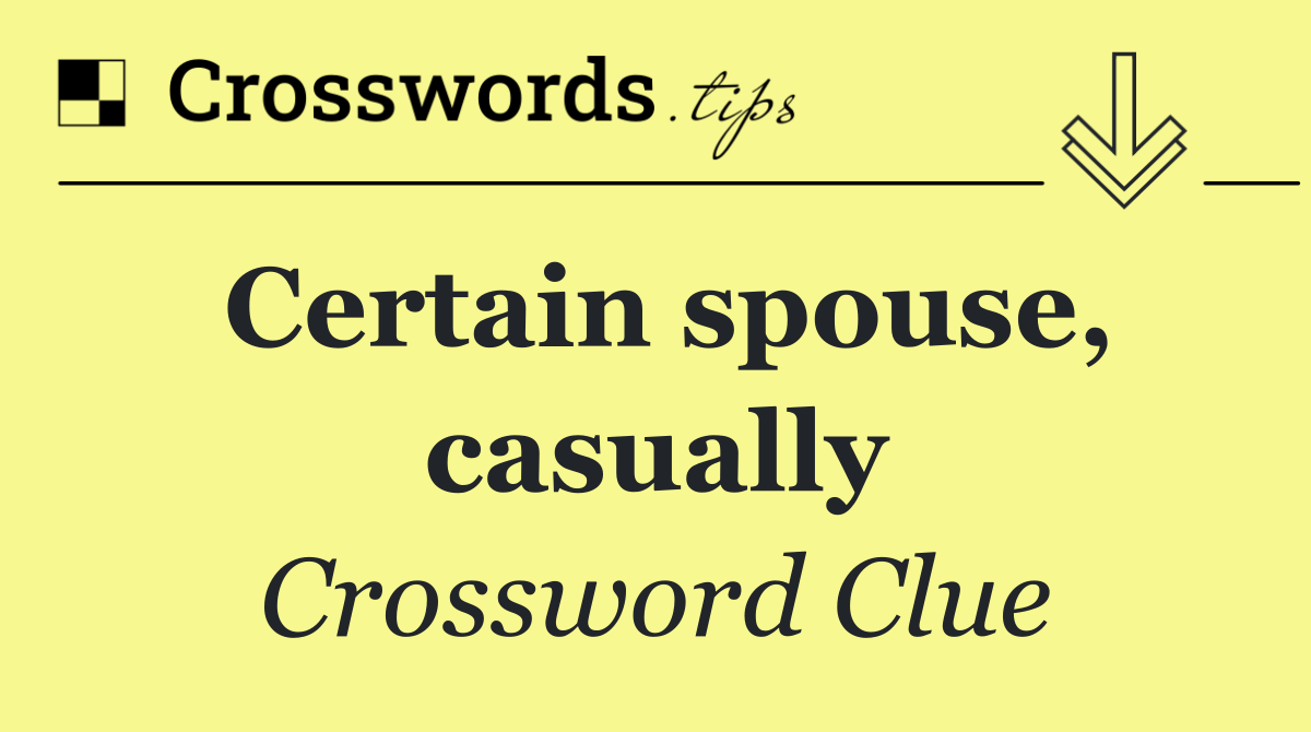 Certain spouse, casually