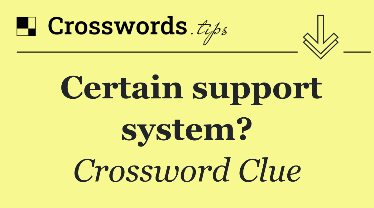 Certain support system?