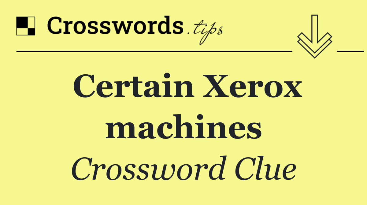 Certain Xerox machines
