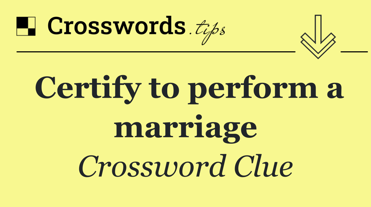 Certify to perform a marriage