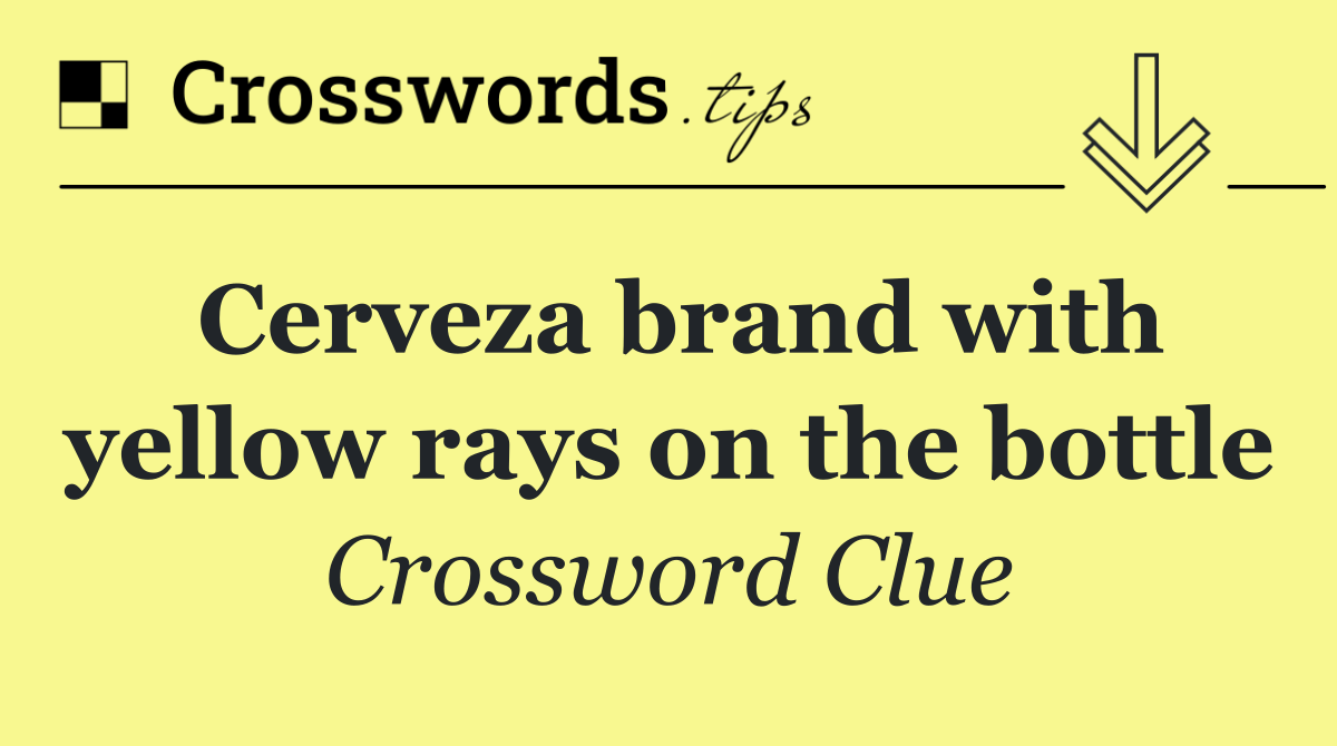 Cerveza brand with yellow rays on the bottle Crossword Clue Answer
