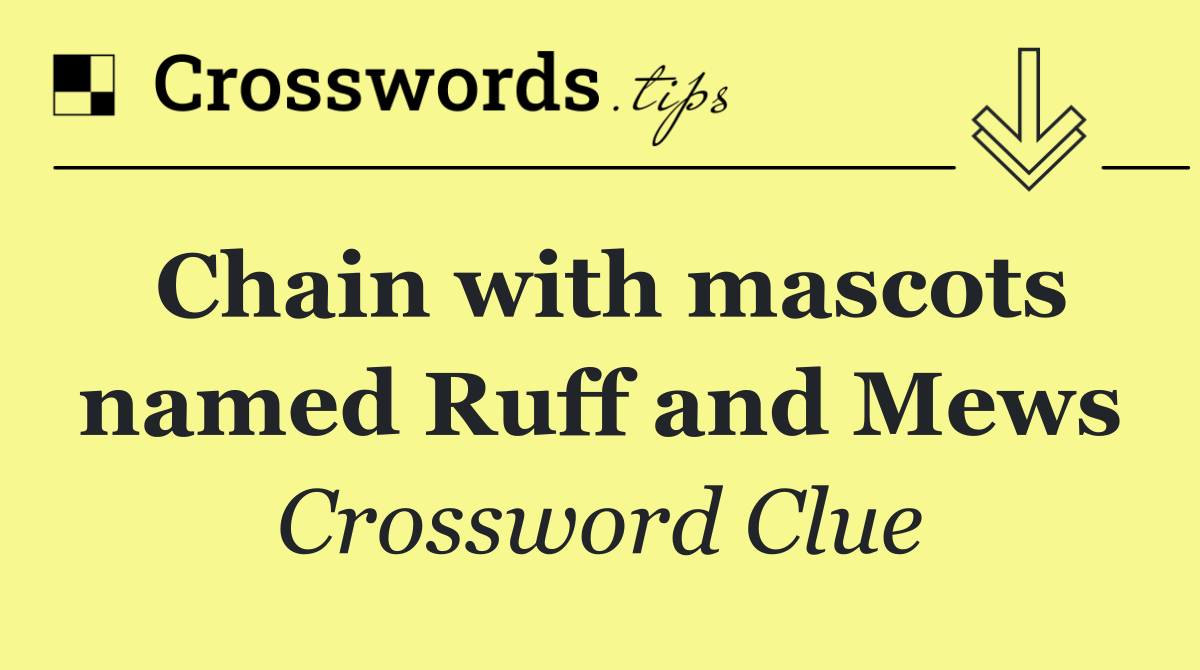Chain with mascots named Ruff and Mews