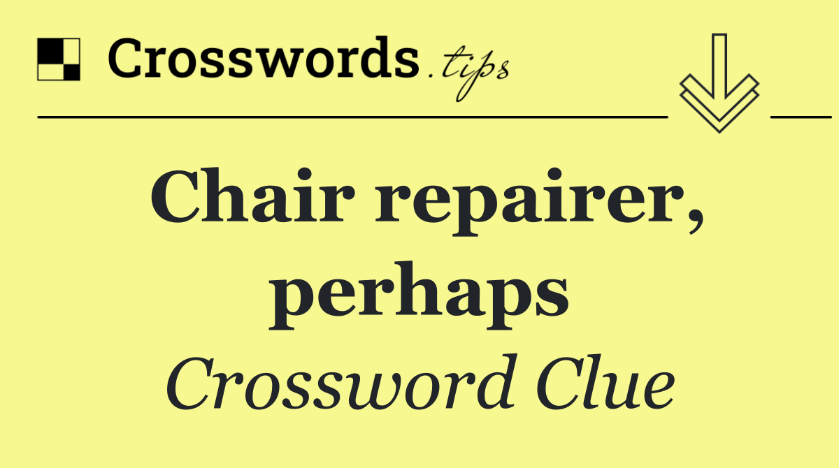 Chair repairer, perhaps