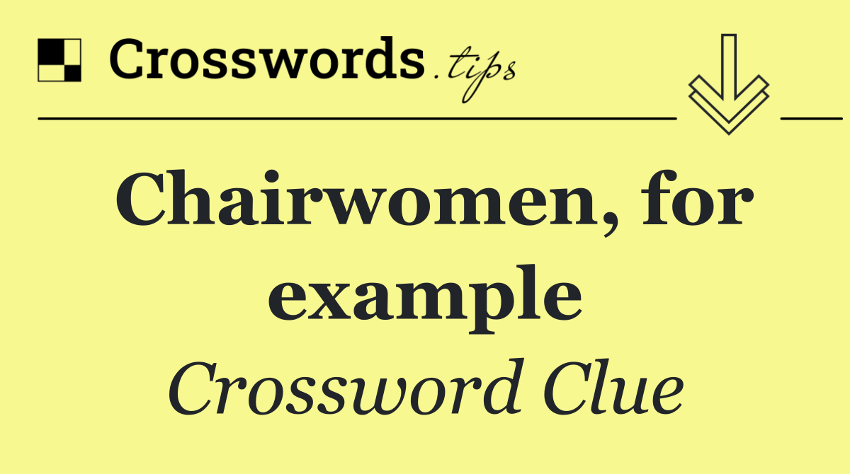 Chairwomen, for example