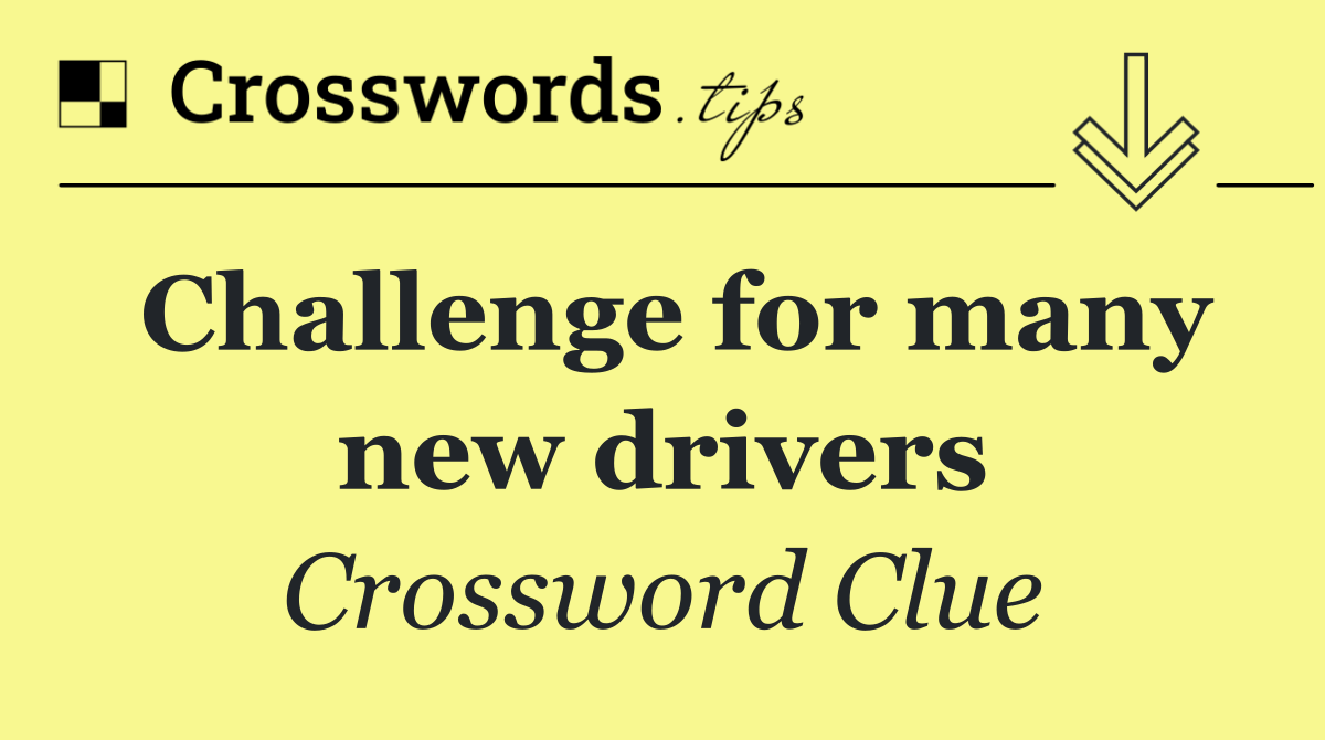 Challenge for many new drivers