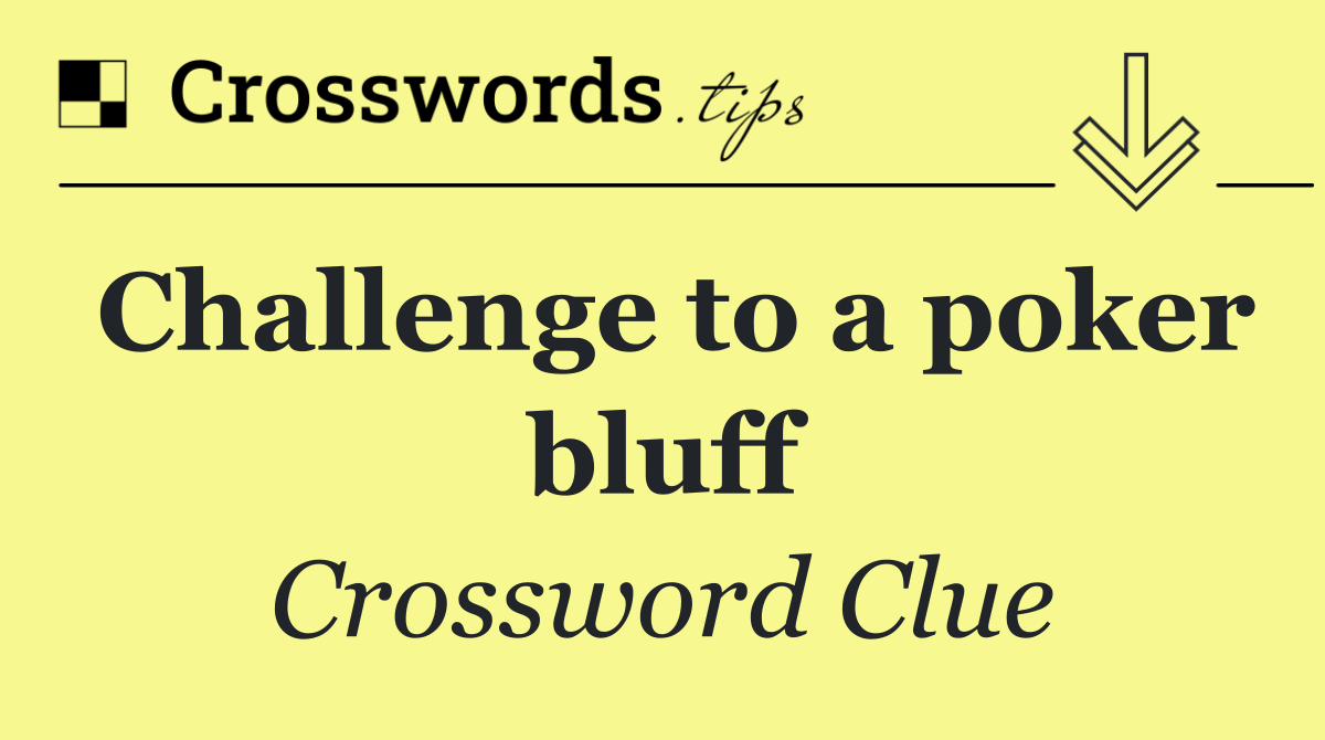 Challenge to a poker bluff