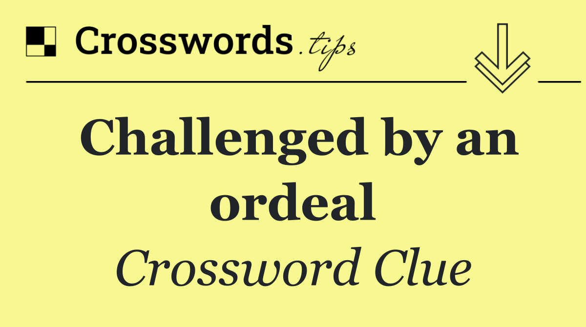 Challenged by an ordeal