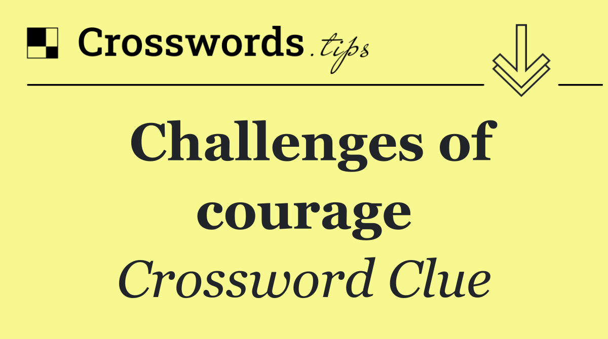 Challenges of courage