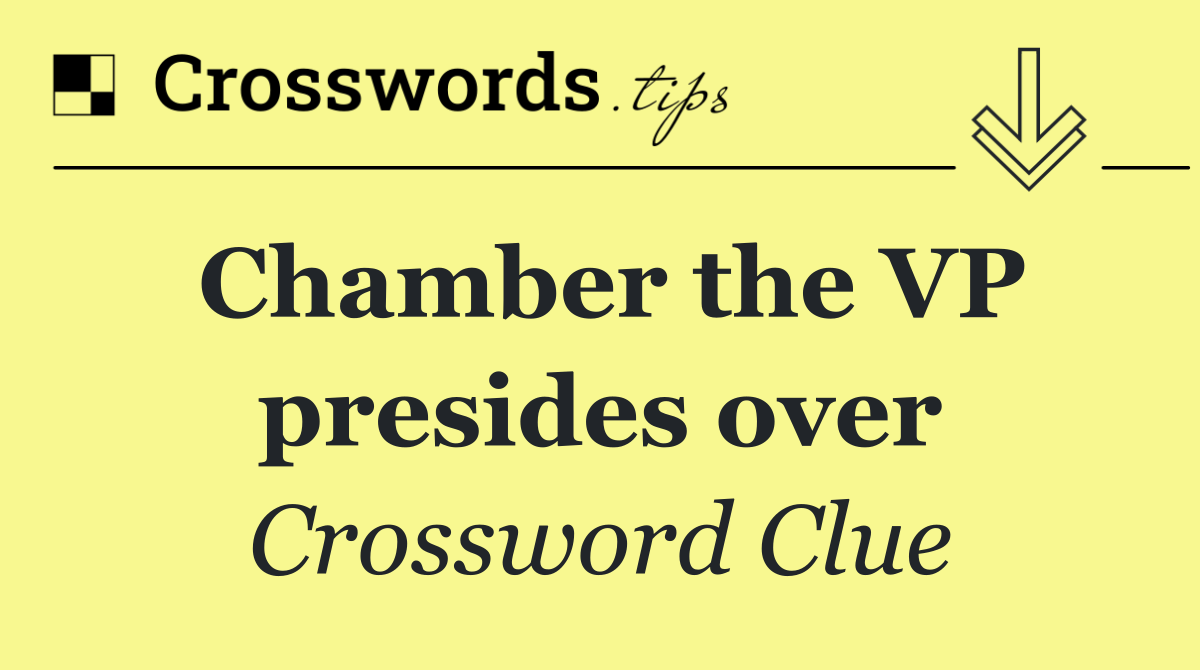 Chamber the VP presides over