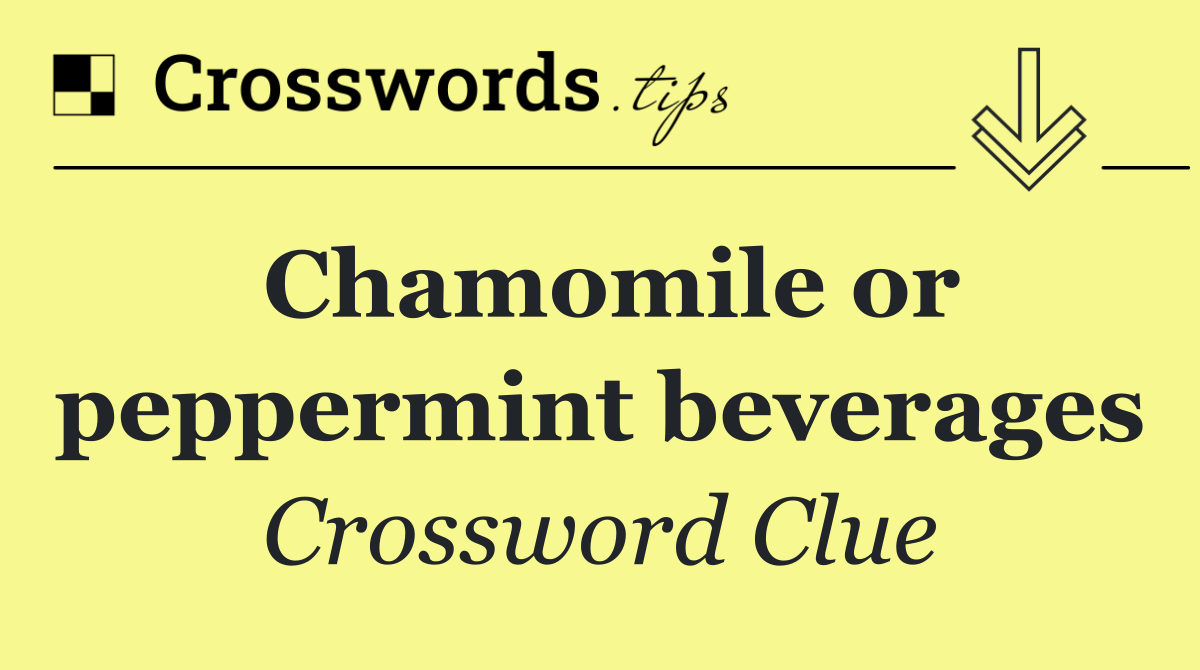 Chamomile or peppermint beverages