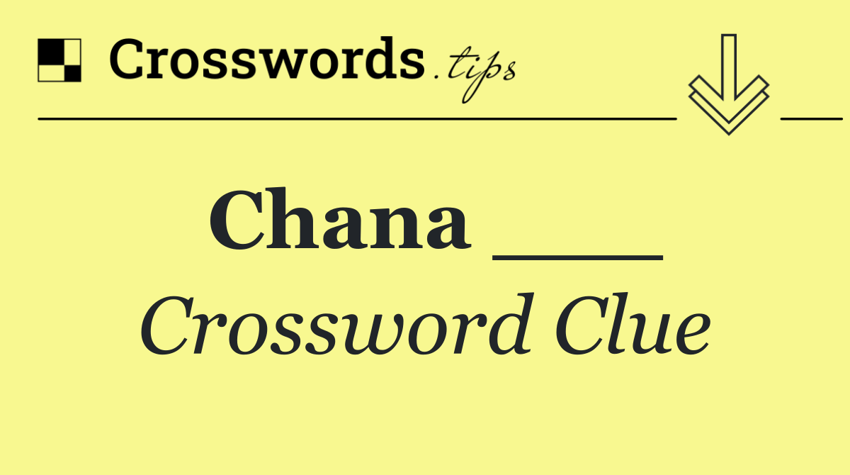 Chana ___