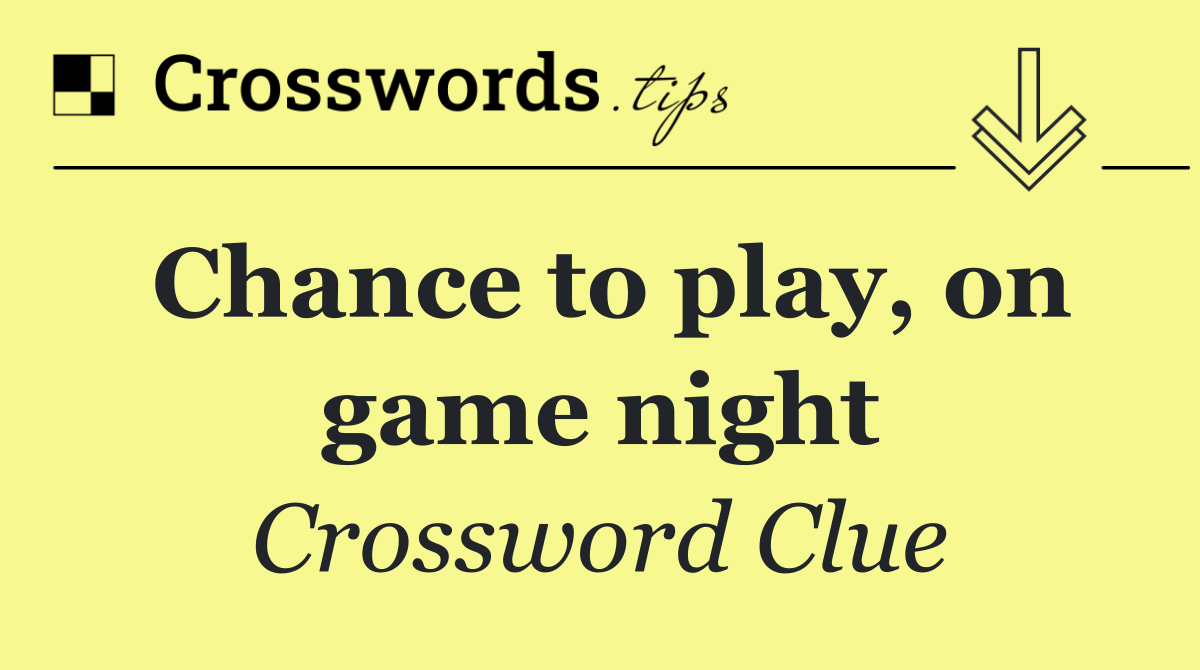 Chance to play, on game night