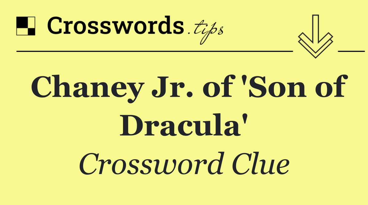 Chaney Jr. of 'Son of Dracula'
