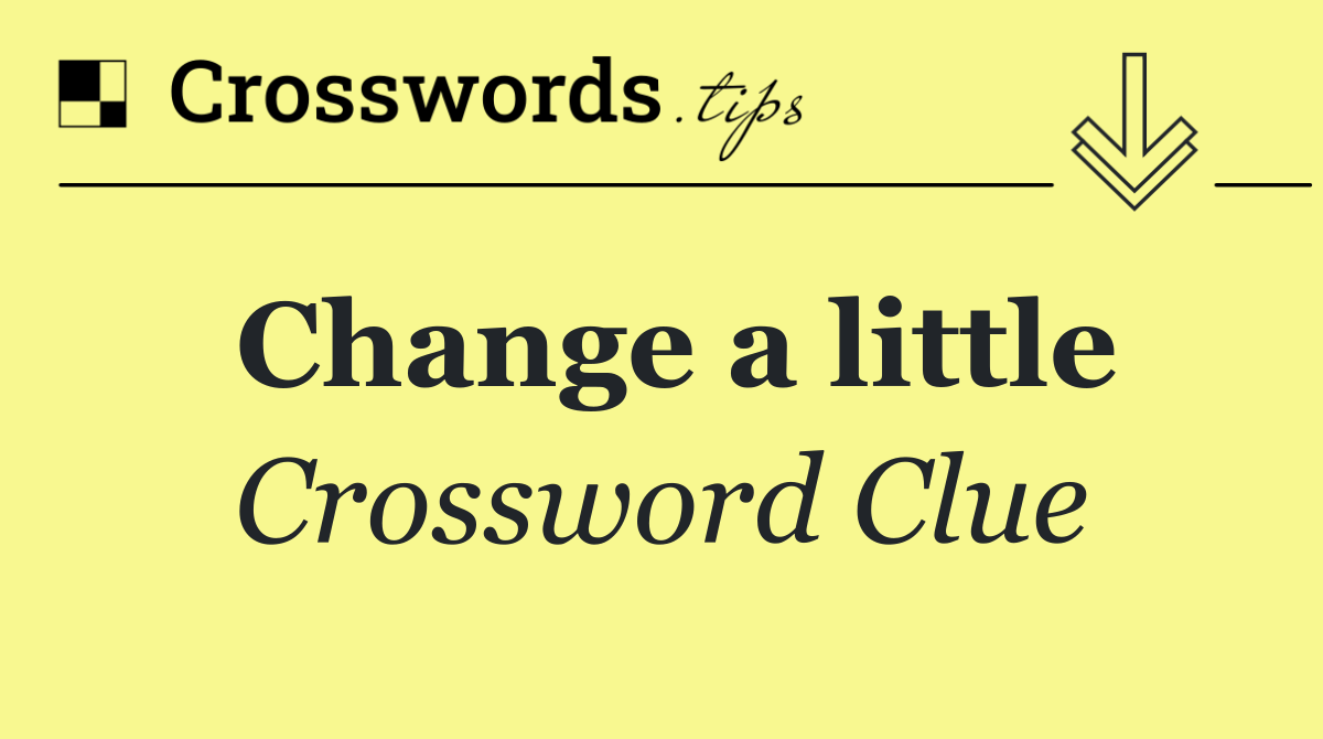 Change a little