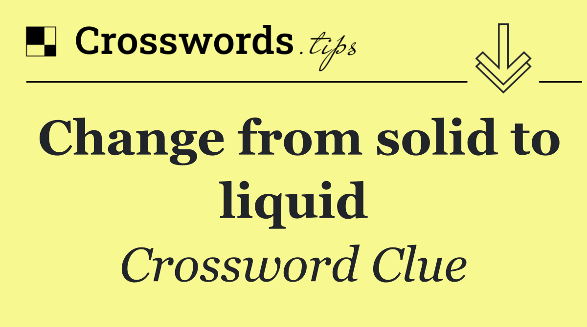 Change from solid to liquid