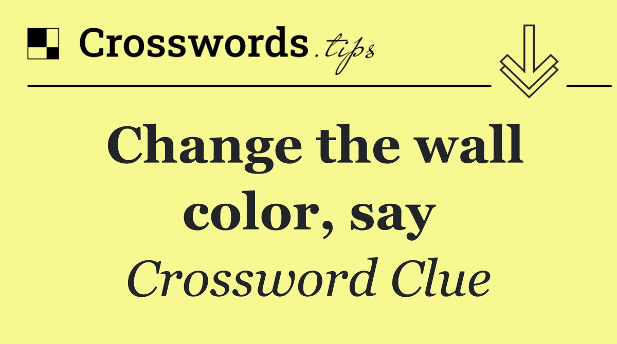 Change the wall color, say