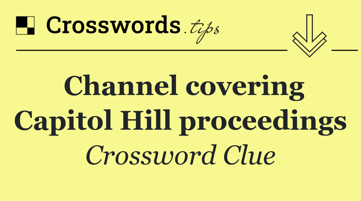 Channel covering Capitol Hill proceedings
