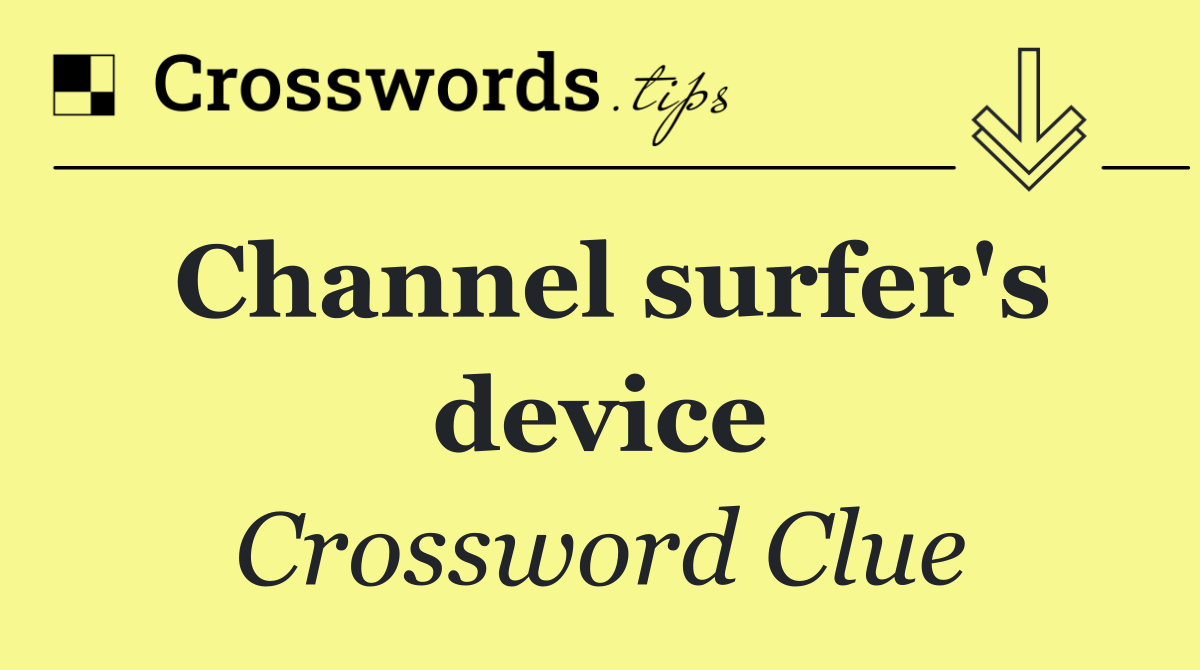 Channel surfer's device