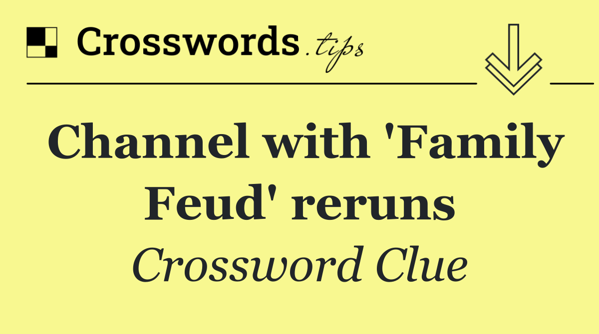 Channel with 'Family Feud' reruns