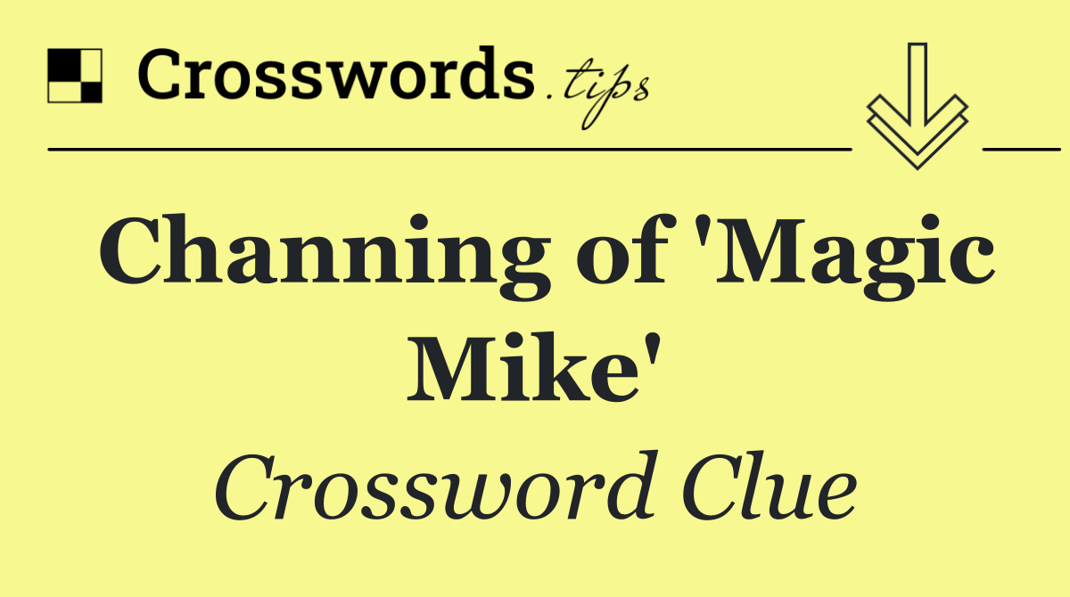 Channing of 'Magic Mike'