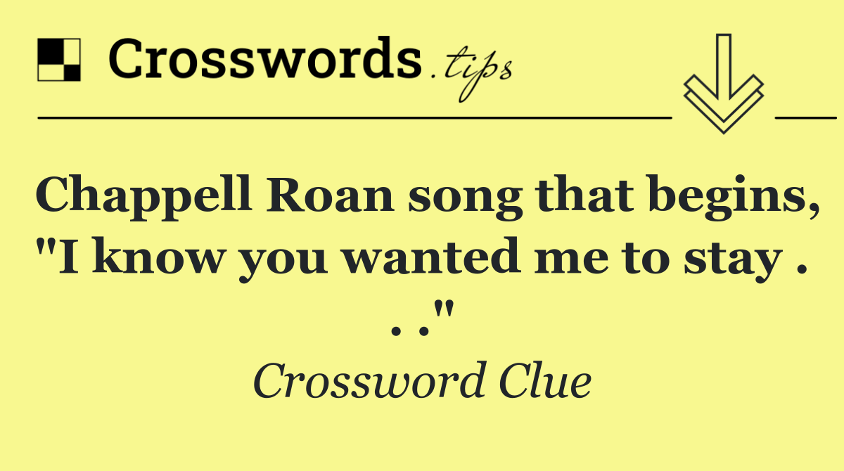 Chappell Roan song that begins, "I know you wanted me to stay . . ."