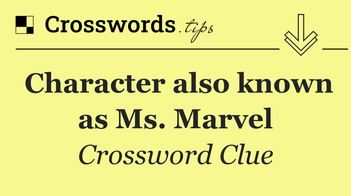 Character also known as Ms. Marvel