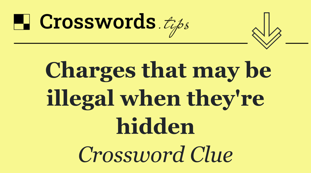 Charges that may be illegal when they're hidden